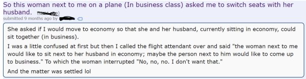 choosing beggars - document - So this woman next to me on a plane In business class asked me to switch seats with her husband. subenitted 9 months ago by a She asked if I would move to economy so that she and her husband, currently sitting in economy, cou