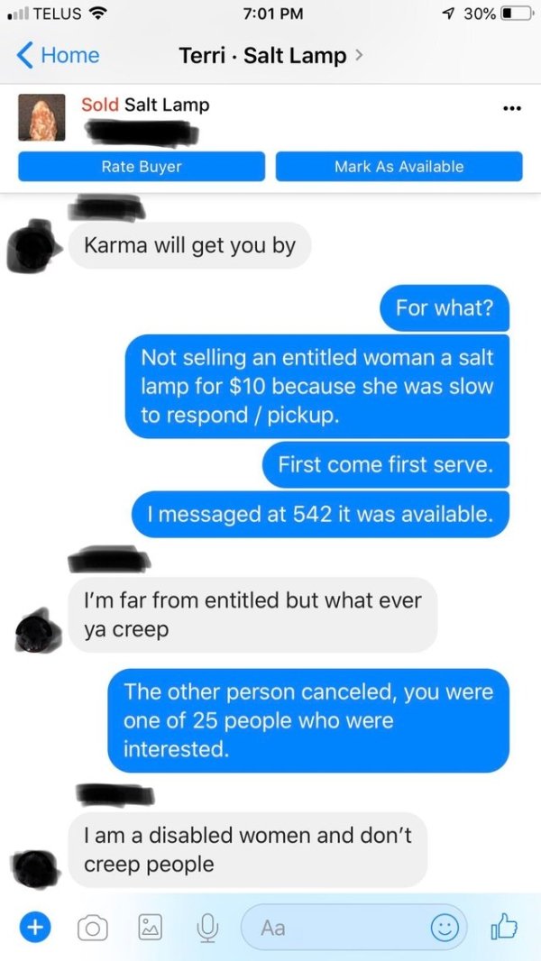 choosing beggars - web page - . Telus 1 30%O  Sold Salt Lamp Rate Buyer Mark As Available Karma will get you by For what? Not selling an entitled woman a salt lamp for $10 because she was slow to respond pickup. First come first serve. I messaged at 542 i