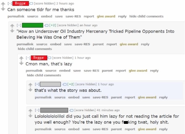 choosing beggars - reddit tldr - Beggar s core hidden 2 hours ago Can someone tldr for me thanks permalink source embed save saveRes report give award hide child C a2 score hidden an hour ago "How an Undercover Oil Industry Mercenary Tricked Pipeline Oppo