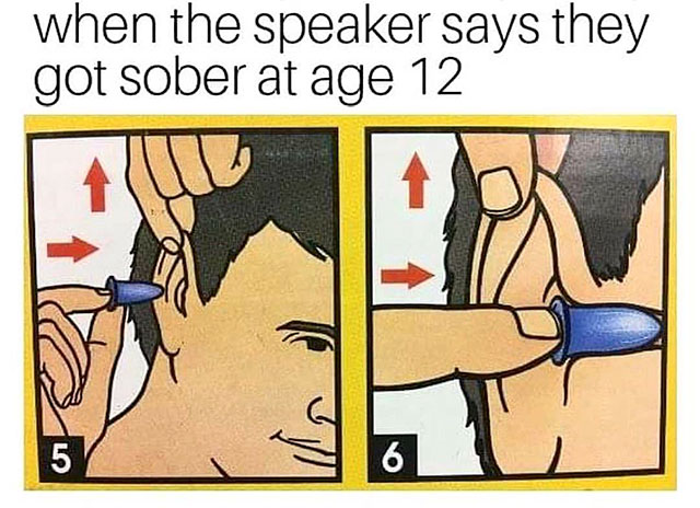 meme templates - when the speaker says they got sober at age 12