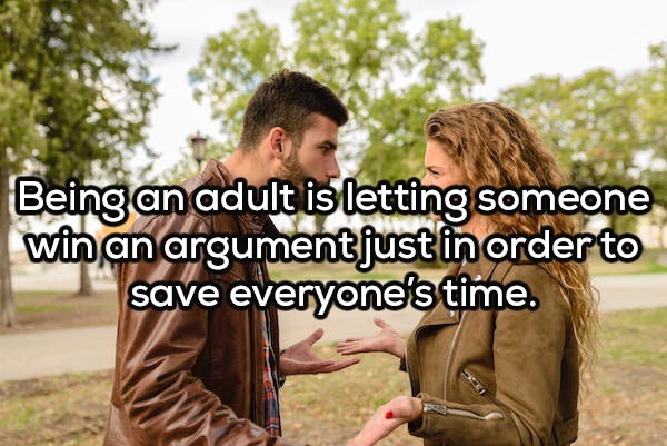 man and woman talking - Being an adult is letting someone win an argumentjust in order to save everyone's time.