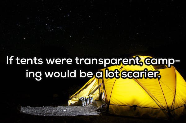 sky - If tents were transparent, camp ing would be a lot scarier,
