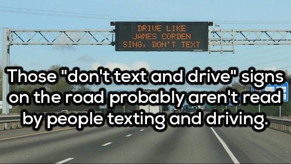 lane - Drive James Corden Sing, Don'T Text Those "don't text and drive" signs on the road probably aren't read Tu by people texting and driving.