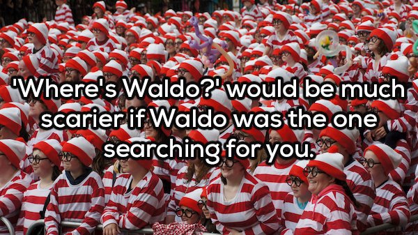 crowd - Where's Waldo?' would be much scarier if Waldo was the one in searching for you.