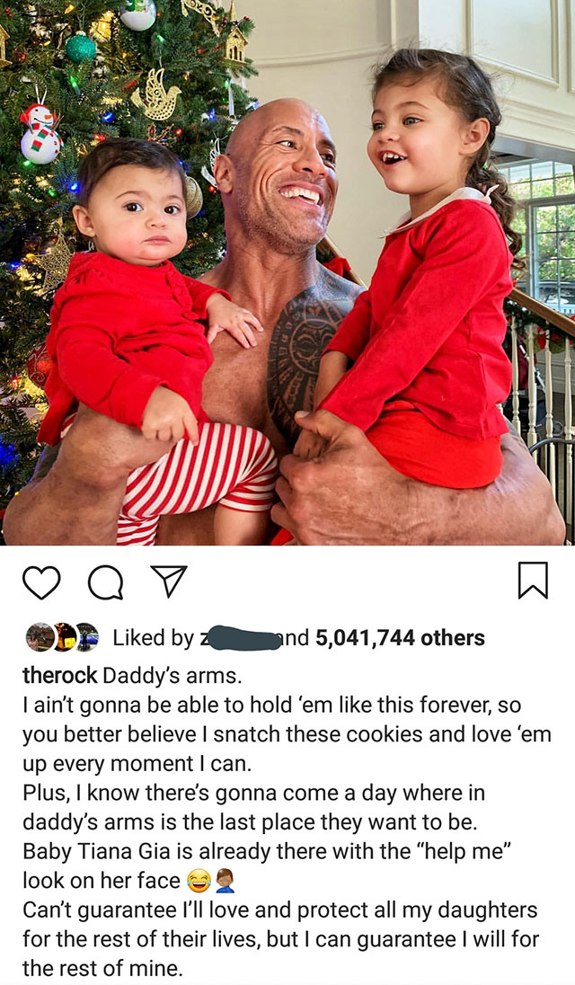 dwayne johnson daughters - Sko Q Dp d by e nd 5,041,744 others therock Daddy's arms. I ain't gonna be able to hold 'em this forever, so you better believe I snatch these cookies and love 'em up every moment I can. Plus, I know there's gonna come a day whe