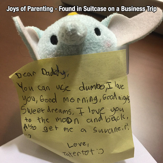 note from daughter to father - Joys of Parenting Found in Suitcase on a Business Trip Dear Daddy You can use dumbo, I love you, Good morning, Good night Sweet dreams, I love you to the moon and back. Also get me a suvaneir Love, Tatertots