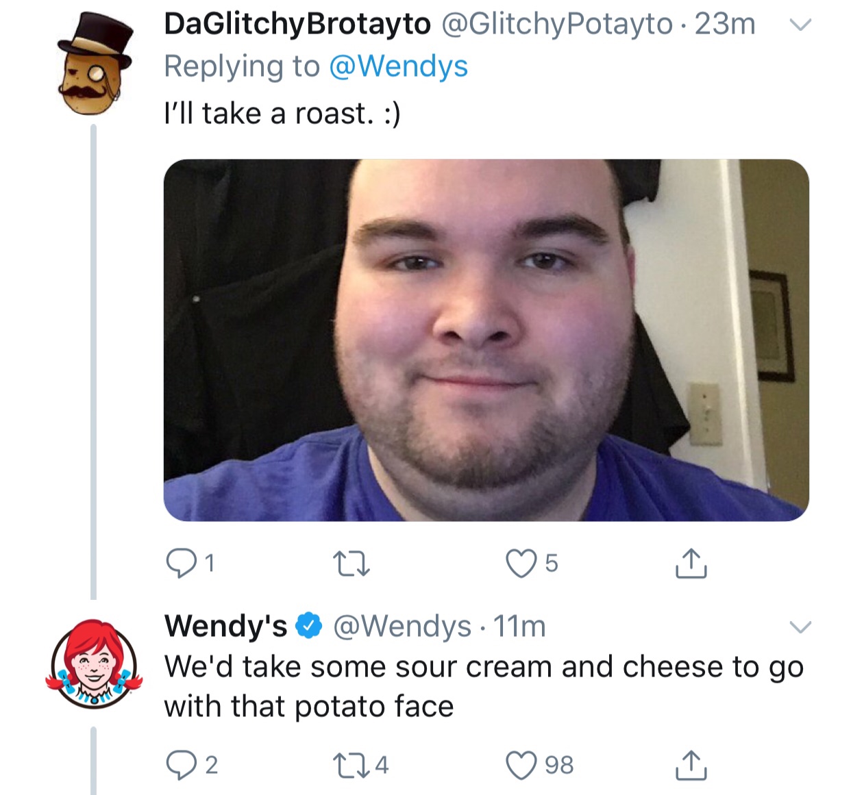 tweet - roasting people - v DaGlitchyBrotayto 23m I'll take a roast. 0127 51 Wendy's 11m We'd take some sour cream and cheese to go with that potato face 22 224 98