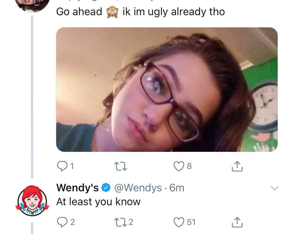 tweet - wendy's company - Go ahead A ik im ugly already tho O co oo o Wendy's ~ 6m At least you know 22 222 051