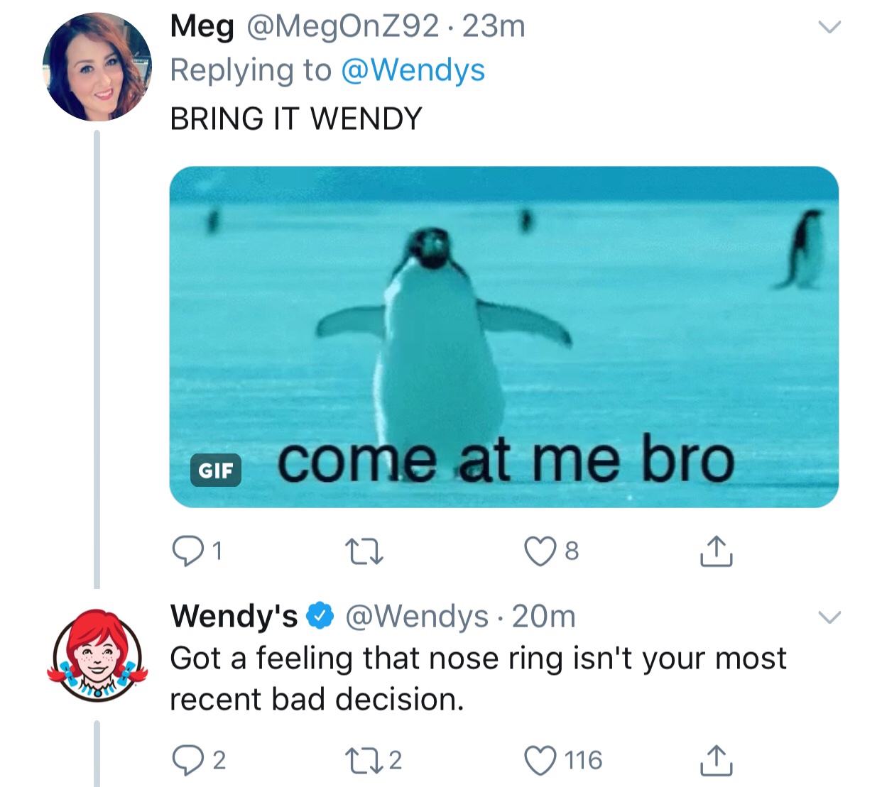 tweet - wendy's company - Meg 23m Bring It Wendy Gif come at me bro 21 22 8 Wendy's ~ 20m Got a feeling that nose ring isn't your most recent bad decision. 02 272 116 1