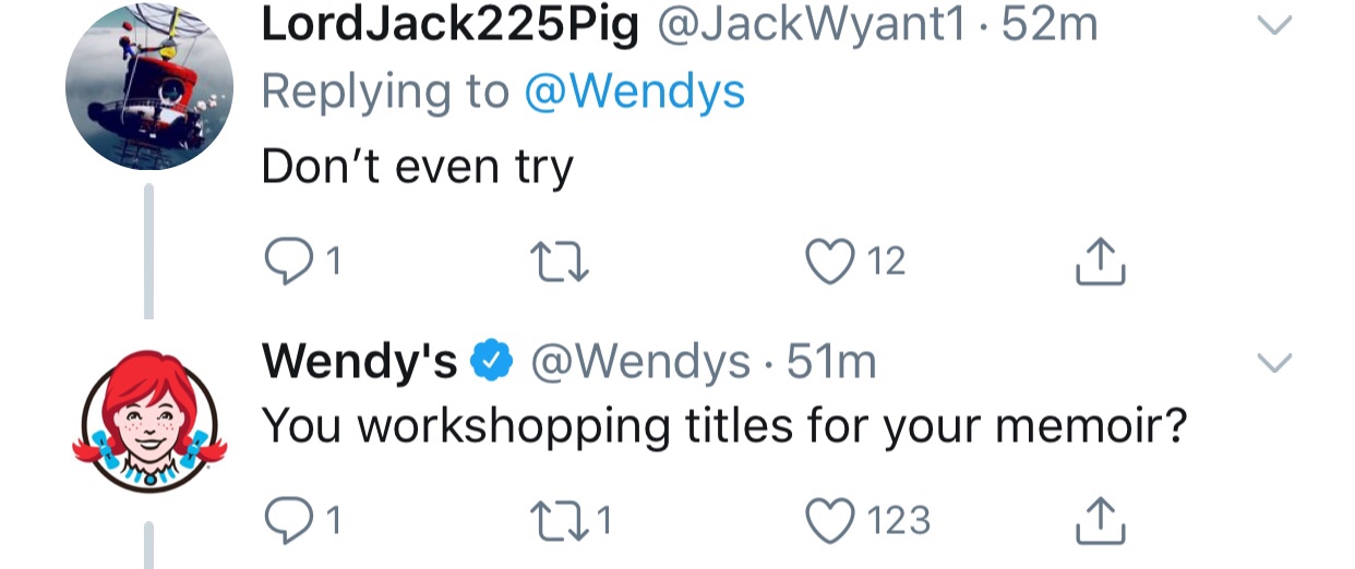 tweet - wendys roast - LordJack225Pig 52m Don't even try 01 27 012 i Wendy's . 51m You workshopping titles for your memoir? Di 271 0123 I.