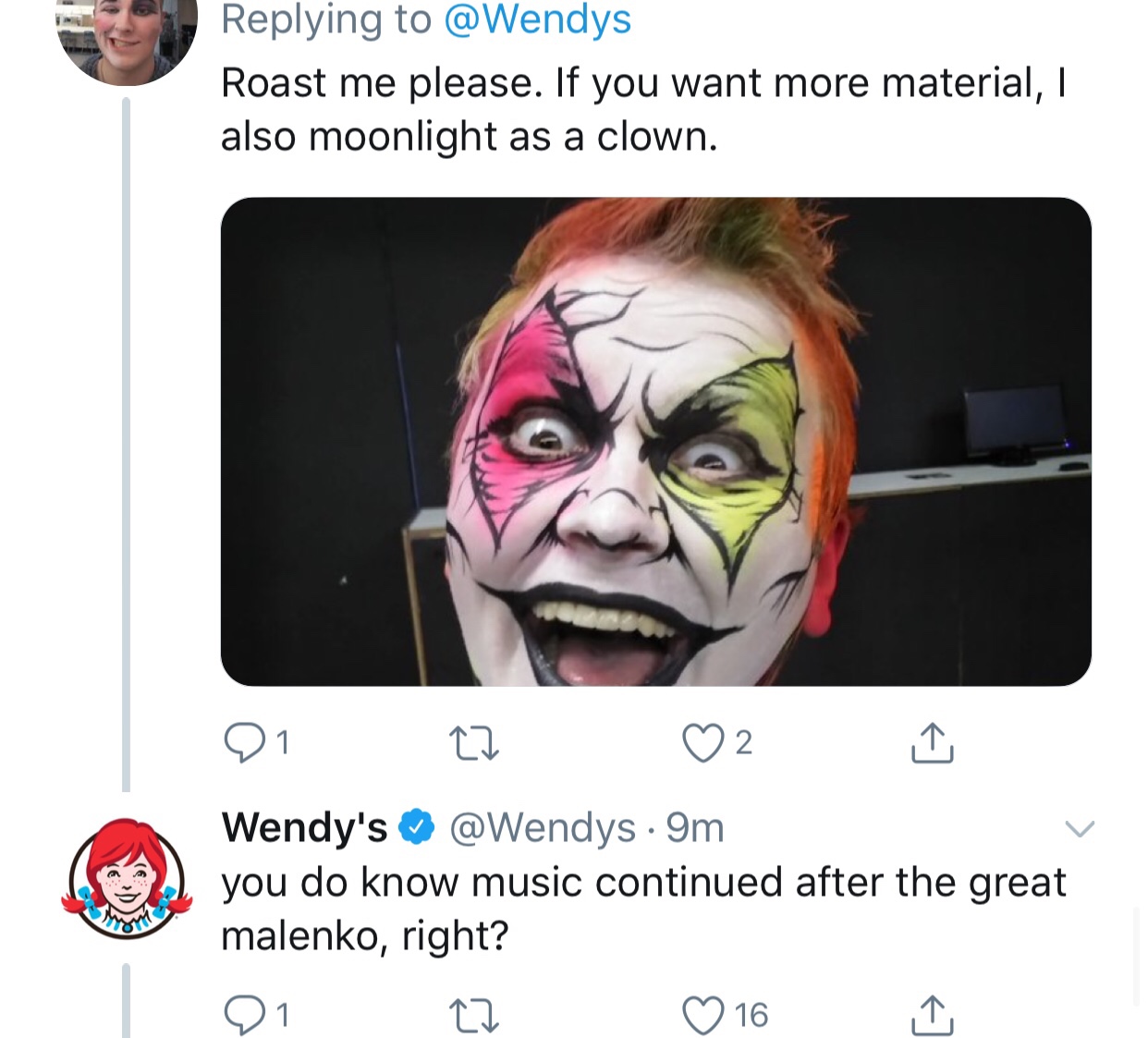 tweet - wendy's company - Roast me please. If you want more material, I also moonlight as a clown. Di 27 02 i Wendy's 9m you do know music continued after the great malenko, right? 0127 16 1