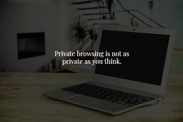 computer the house - Private browsing is not as private as you think.