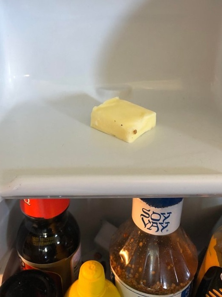 “My boyfriend puts the butter away like this in the fridge door. Fully exposed and touching the fridge that I haven’t washed in months.”