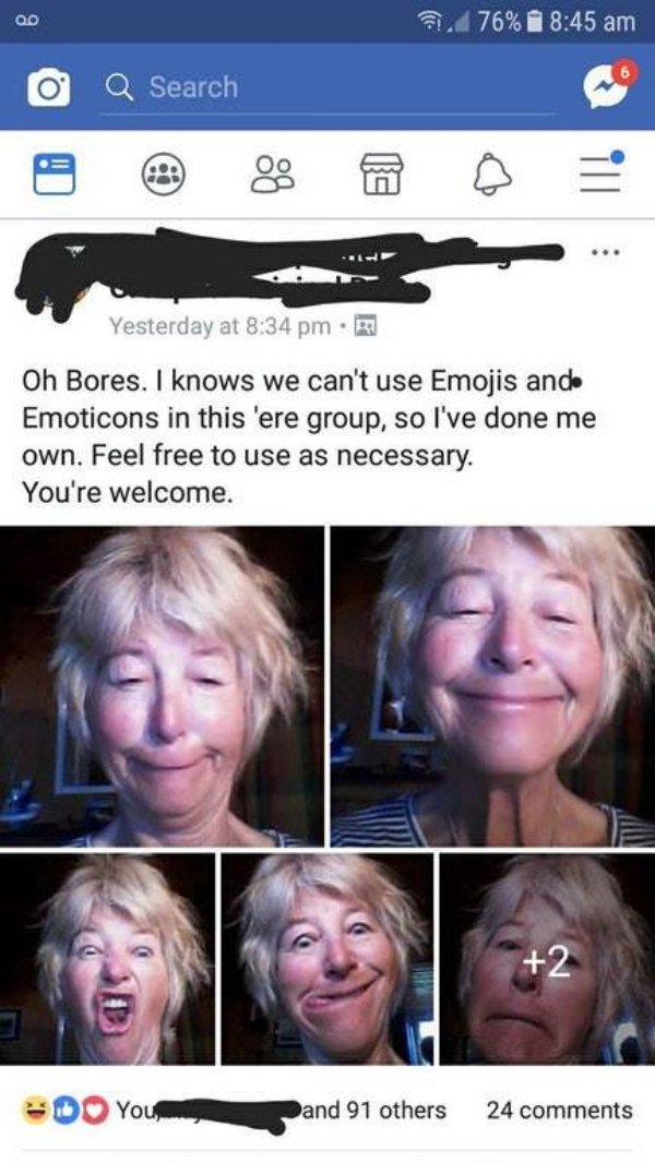old people on facebook memes - Ci 76% O Q Search Yesterday at Oh Bores. I knows we can't use Emojis ande Emoticons in this 'ere group, so I've done me own. Feel free to use as necessary. You're welcome. Do You and 91 others 24