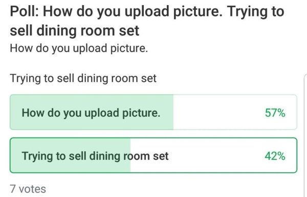 diagram - Poll How do you upload picture. Trying to sell dining room set How do you upload picture. Trying to sell dining room set How do you upload picture. 57% Trying to sell dining room set 42% 7 votes