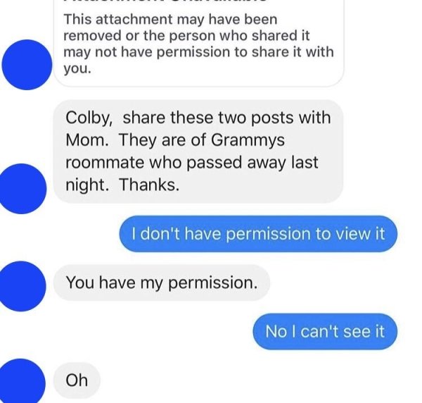 number - This attachment may have been removed or the person who d it may not have permission to it with you. Colby, these two posts with Mom. They are of Grammys roommate who passed away last night. Thanks. I don't have permission to view it You have my…