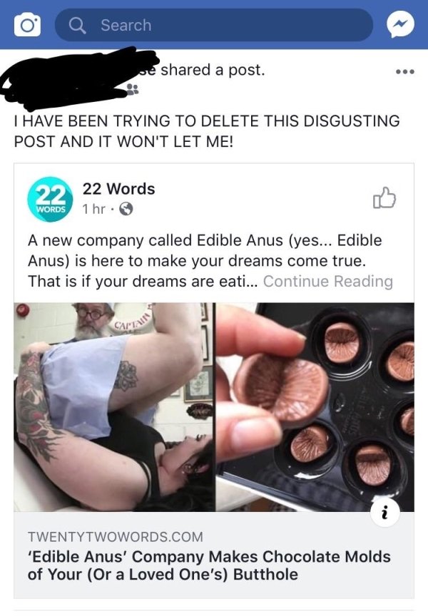 media - O Q Search ve d a post. I Have Been Trying To Delete This Disgusting Post And It Won'T Let Me! 22 22 Words 1 hr. A new company called Edible Anus yes... Edible Anus is here to make your dreams come true. That is if your dreams are eati... Continue
