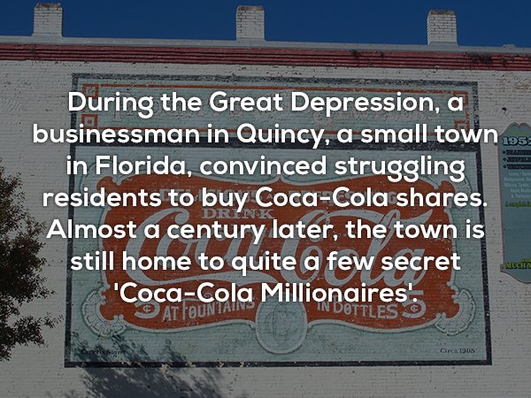 wall - During the Great Depression, a businessman in Quincy, a small town 98 in Florida, convinced struggling residents to buy CocaCola . Almost a century later, the town is still home to quite a few secret ''CocaCola Millionaires' At Fountain Cirk1905