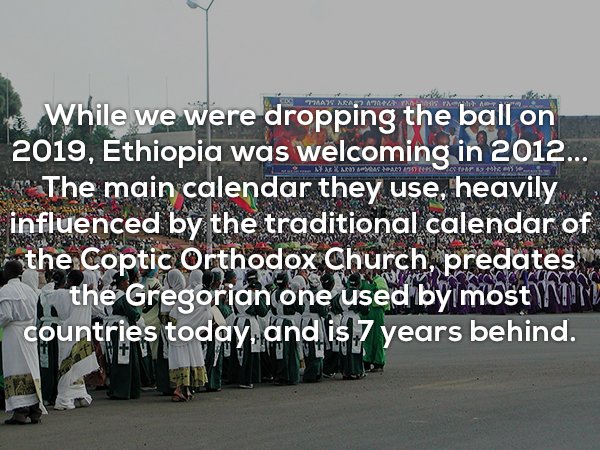 car - Part While we were dropping the ball on 2019, Ethiopia was welcoming in 2012... The main calendar they use, heavily influenced by the traditional calendar of the Coptic Orthodox Church, predates of the Gregorian one used by most im countries today a