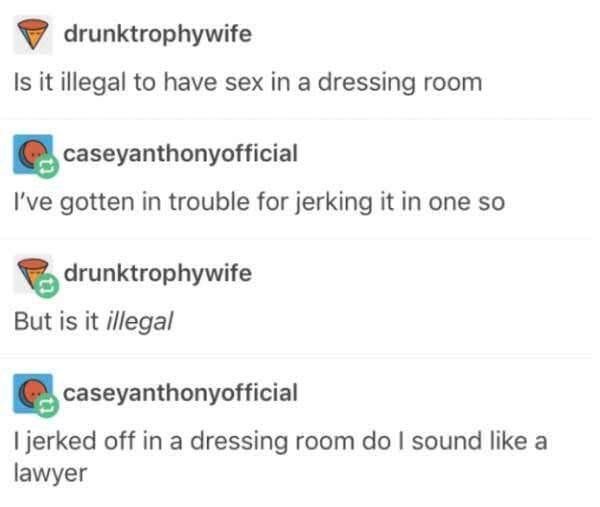 diagram - drunktrophywife Is it illegal to have sex in a dressing room caseyanthonyofficial I've gotten in trouble for jerking it in one so drunktrophywife But is it illegal caseyanthonyofficial I jerked off in a dressing room do I sound a lawyer