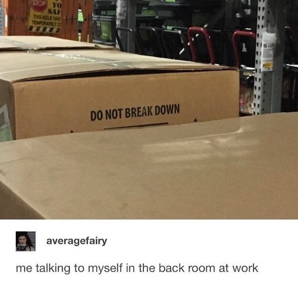 do not break down at work meme - Stop Yo Sal Thesale Nas Tempourly Do Not Break Down averagefairy me talking to myself in the back room at work