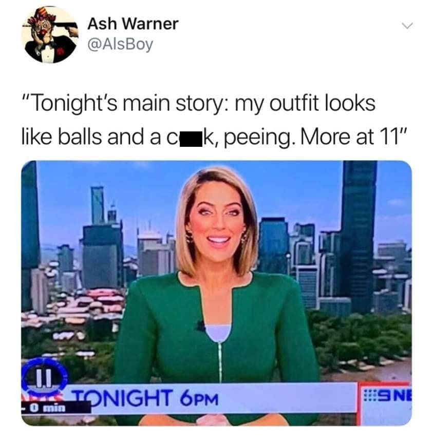 australian newsreader wardrobe malfunction - Ash Warner "Tonight's main story my outfit looks balls and a cuk, peeing. More at 11" Tonight 6PM Sne . O min