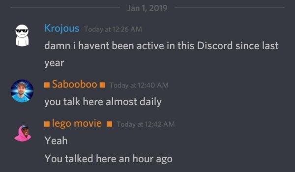 missed - screenshot - Krojous Today at damn i havent been active in this Discord since last year Sabooboo Today at you talk here almost daily lego movie Today at Yeah You talked here an hour ago