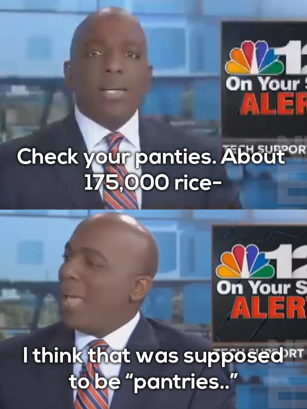 local news fails - On Your Aler Check your panties. About Or 175,000 rice On Your S I think that was supposedurt to be "pantries.."