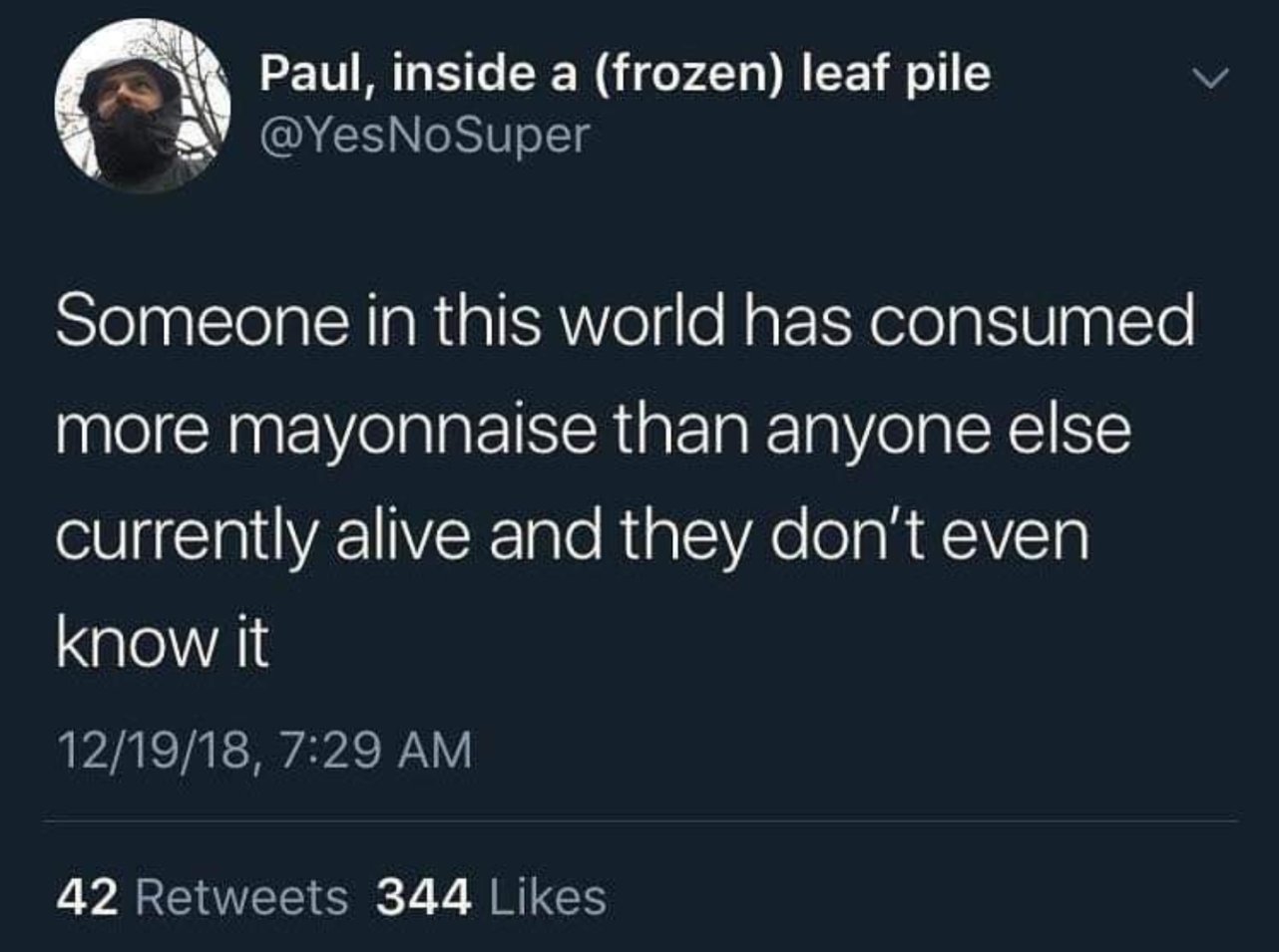 thanksgiving blue tweets - Paul, inside a frozen leaf pile No Super Someone in this world has consumed more mayonnaise than anyone else currently alive and they don't even know it 121918, 42 344