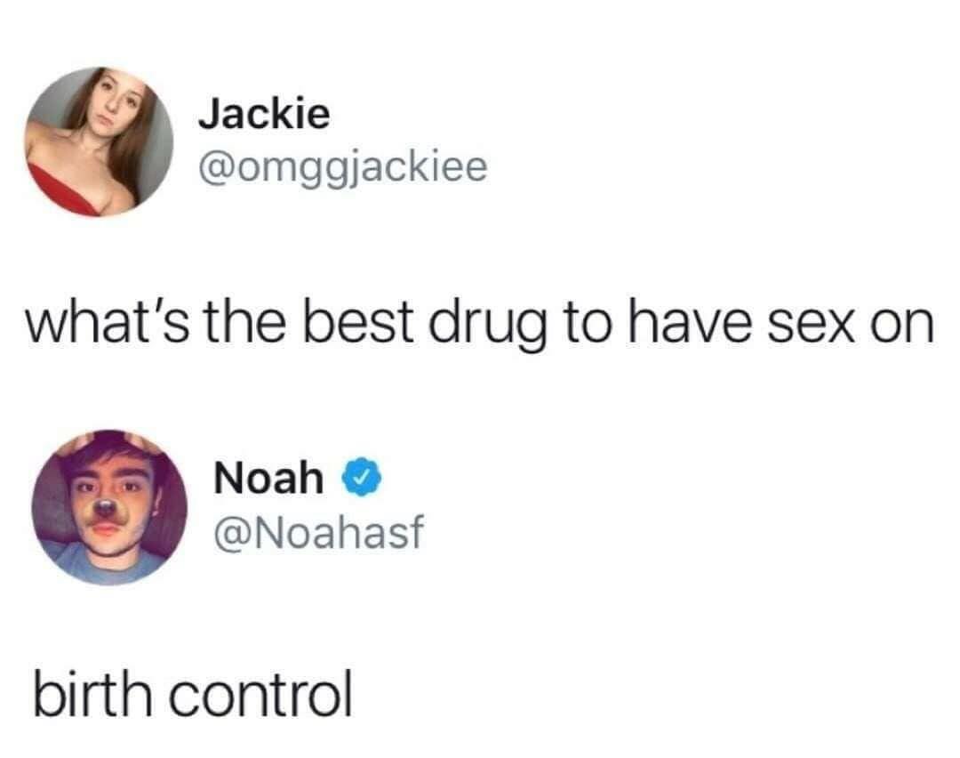 whats the best drug to have sex - Jackie what's the best drug to have sex on Noah birth control