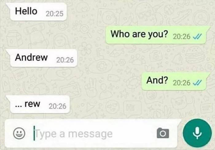 funny text andrew - Hello Who are you? Andrew And? ... rew type a message