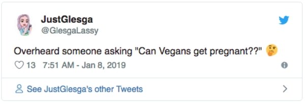 overheard due to personal reasons memes - JustGlesga Overheard someone asking "Can Vegans get pregnant??" 13 8 See JustGlesga's other Tweets