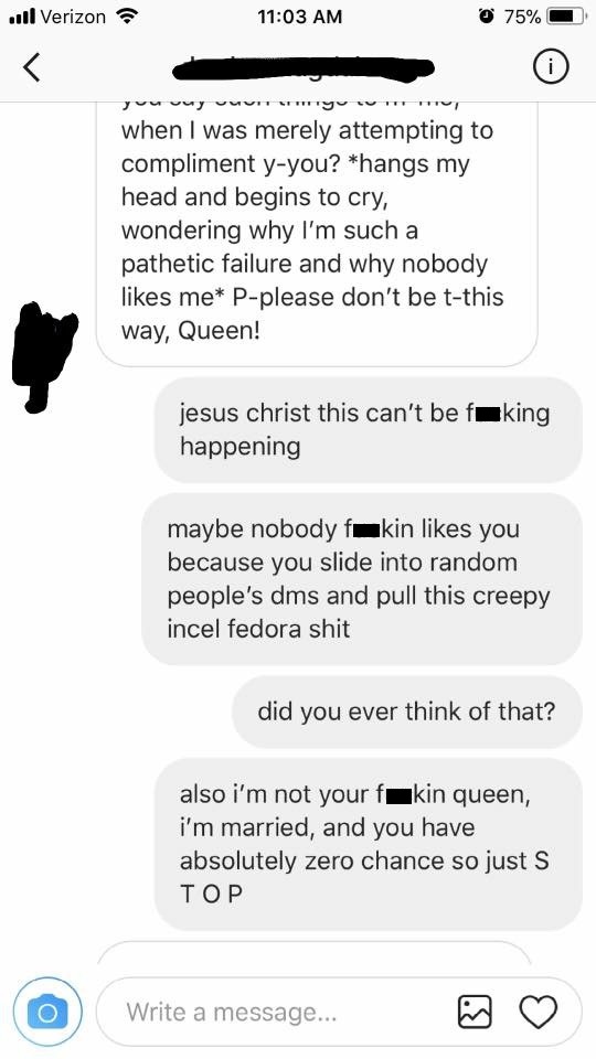 dm - screenshot - ...l Verizon 0 75% yuuuuy vuuryum when I was merely attempting to compliment yyou? hangs my head and begins to cry, wondering why I'm such a pathetic failure and why nobody me Pplease don't be tthis way, Queen! jesus christ this can't be