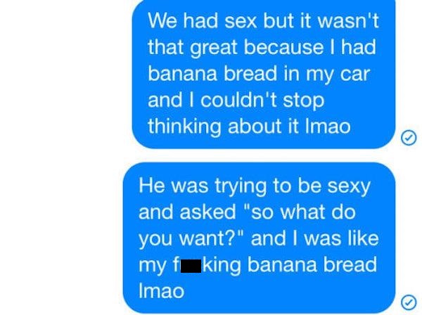 infp shitpost - We had sex but it wasn't that great because I had banana bread in my car and I couldn't stop thinking about it Imao He was trying to be sexy and asked "So what do you want?" and I was my f king banana bread Imao