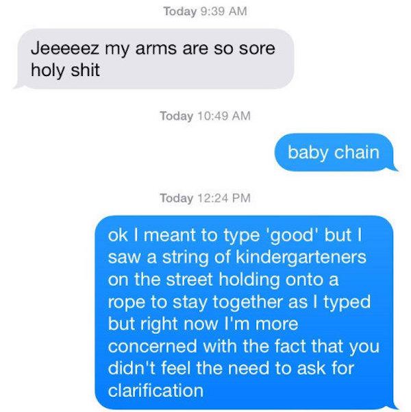 baby chain - Today Jeeeeez my arms are so sore holy shit Today baby chain Today ok I meant to type 'good' but I saw a string of kindergarteners on the street holding onto a rope to stay together as I typed but right now I'm more concerned with the fact th