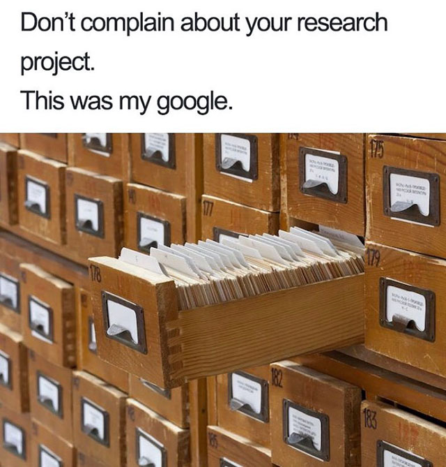library card catalog - Don't complain about your research project. This was my google.