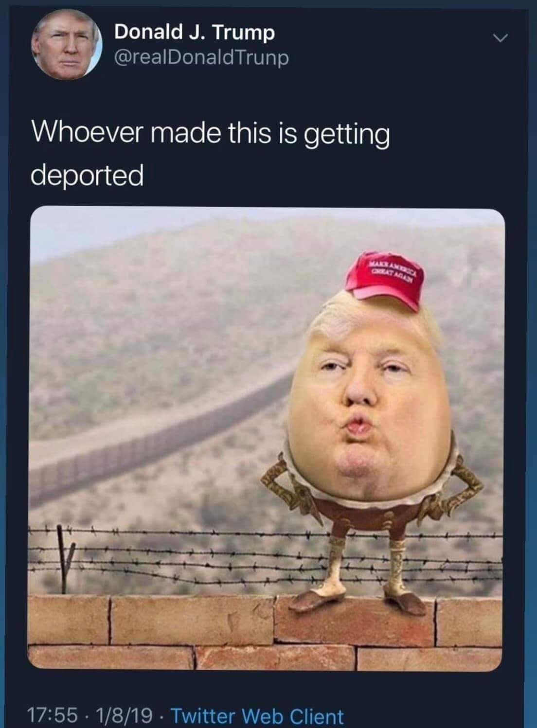 donald trump humpty dumpty twitter - Donald J. Trump Trunp Whoever made this is getting deported 1819 . Twitter Web Client