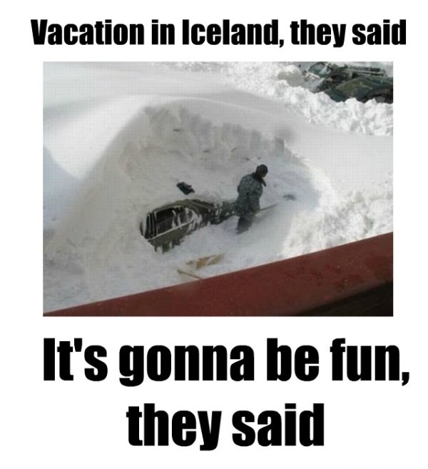snow - Vacation in Iceland, they said It's gonna be fun, they said