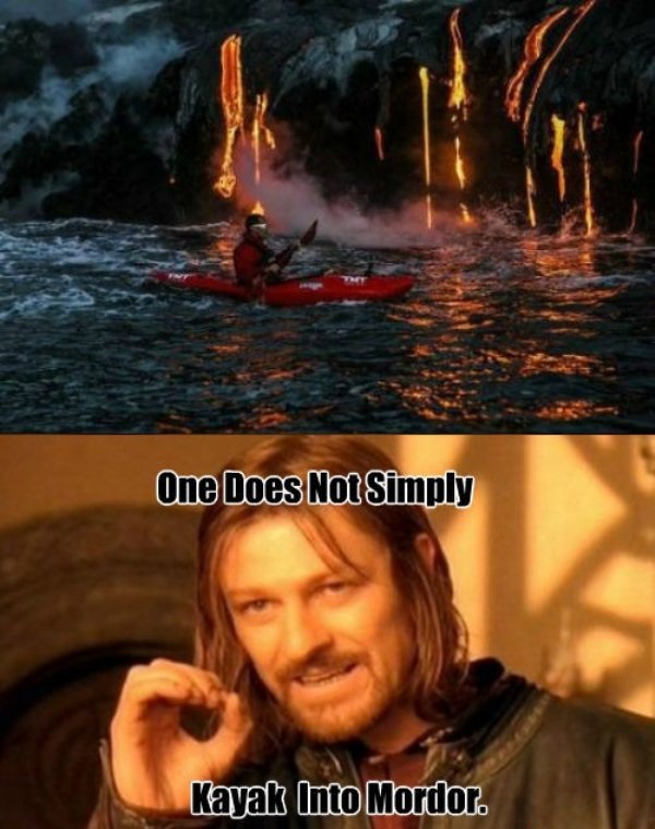 does one meme - One Does Not Simply Kayak Into Mordor.