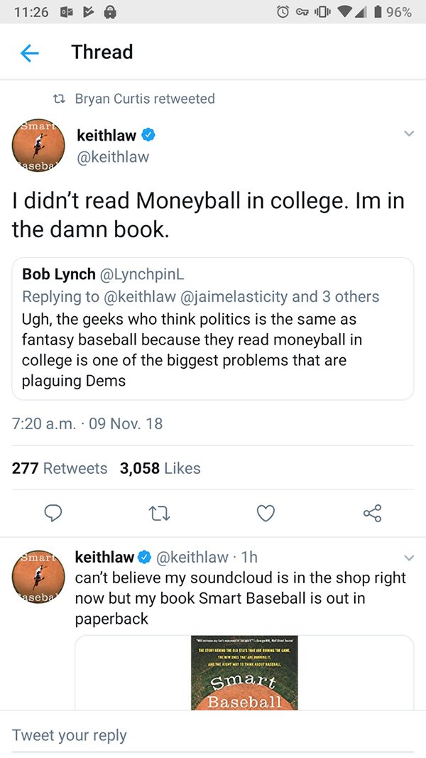 screenshot - 0 @ % { Thread 12 Bryan Curtis retweeted Smart keithlaw asebe I didn't read Moneyball in college. Im in the damn book. Bob Lynch and 3 others Ugh, the geeks who think politics is the same as fantasy baseball because they read moneyball in col