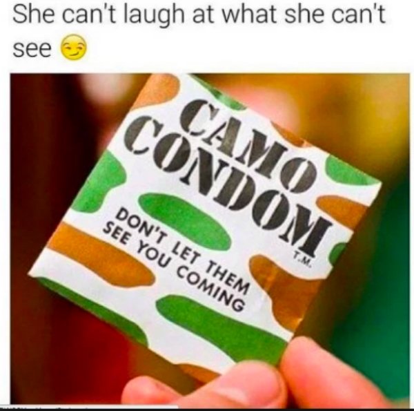 filthy memes - She can't laugh at what she can't see Condom Don'T Let Them See You Coming T.M