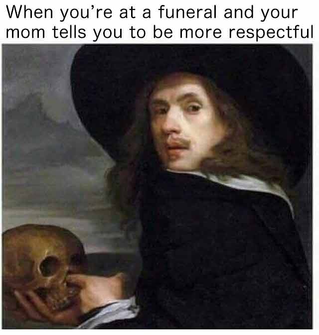 temptation meme reddit - When you're at a funeral and your mom tells you to be more respectful