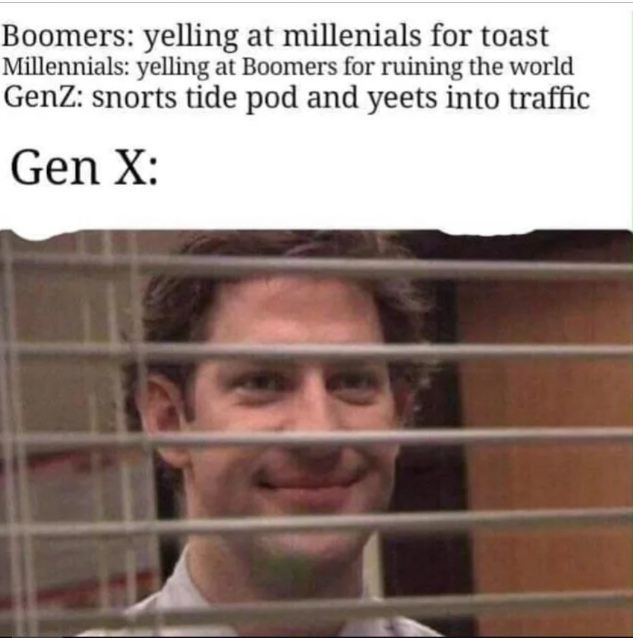 boomers millennials gen x meme - Boomers yelling at millenials for toast Millennials yelling at Boomers for ruining the world GenZ snorts tide pod and yeets into traffic Gen X