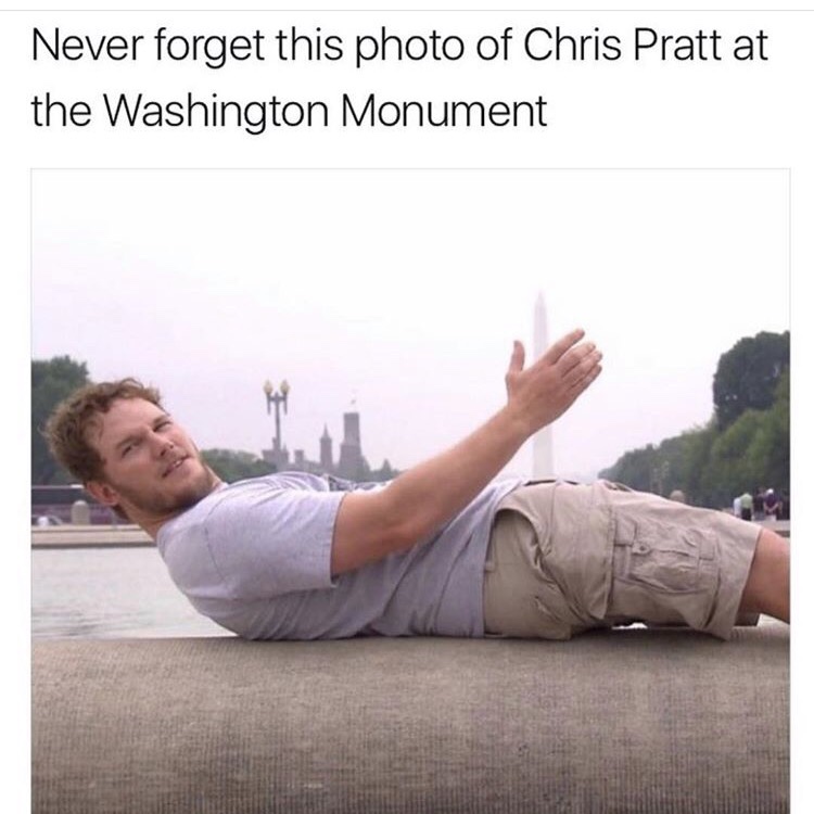 chris pratt washington monument - Never forget this photo of Chris Pratt at the Washington Monument