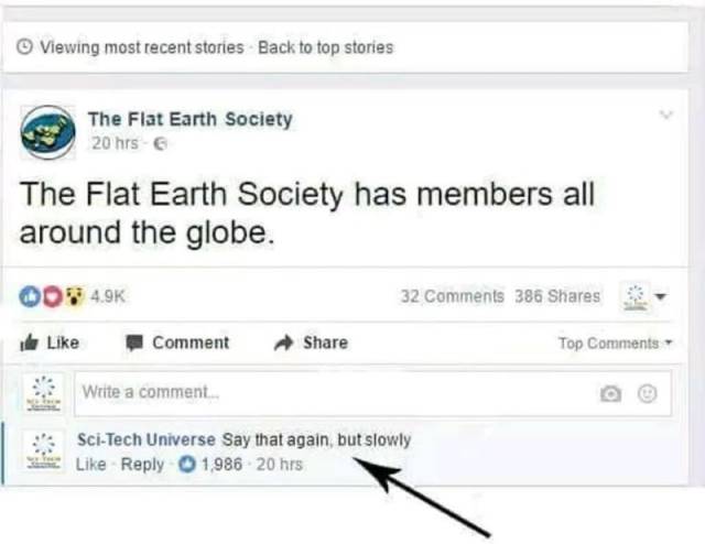 flat earth dumb tweet - Viewing most recent stories Back to top stories The Flat Earth Society 20 hrs The Flat Earth Society has members all around the globe. Qo 32 386 Comment Top Write a comment. SciTech Universe Say that again but slowly 1.986 20 hrs