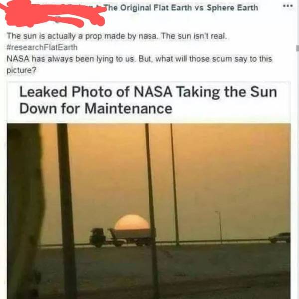 flat earth sun maintenance - The Original Flat Earth vs Sphere Earth The sun is actually a prop made by nasa. The sun isn't real. Nasa has always been lying to us. But what will those scum say to this picture? Leaked Photo of Nasa Taking the Sun Down for 