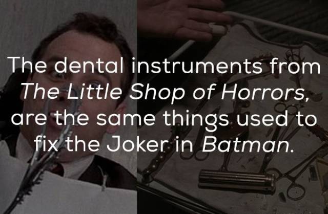 photo caption - The dental instruments from The Little Shop of Horrors, are the same things used to fix the Joker in Batman.