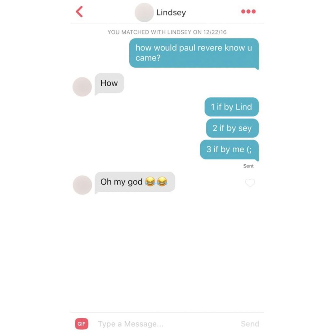 website - Lindsey You Matched With Lindsey On 122216 how would paul revere know u came? How 1 if by Lind 2 if by sey 3 if by me ; Sent Oh my god as Gif Type a Message... Send