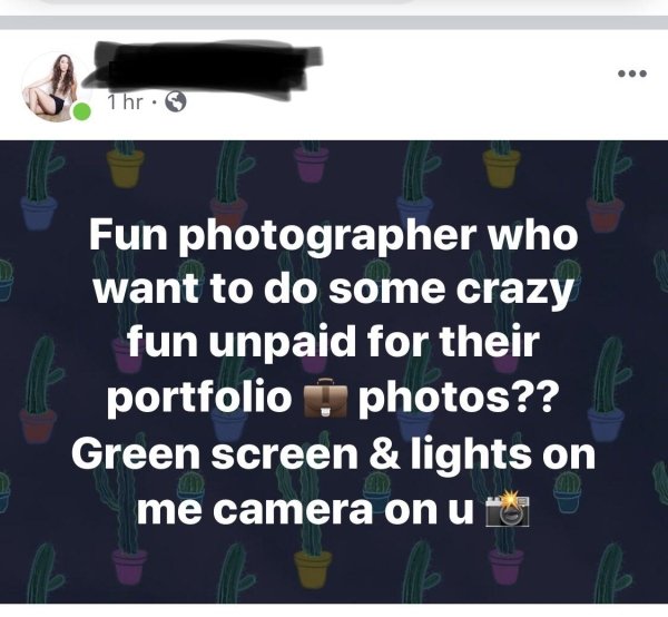 choosing beggars - multimedia - 1 hr. Fun photographer who want to do some crazy fun unpaid for their portfolio photos?? Green screen & lights on me camera on u