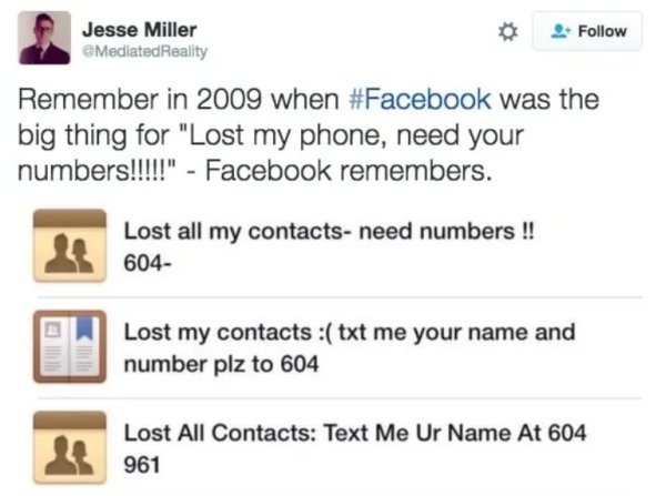 Getting a new phone and/or losing your old one and asking for everyone’s phone number one Facebook.